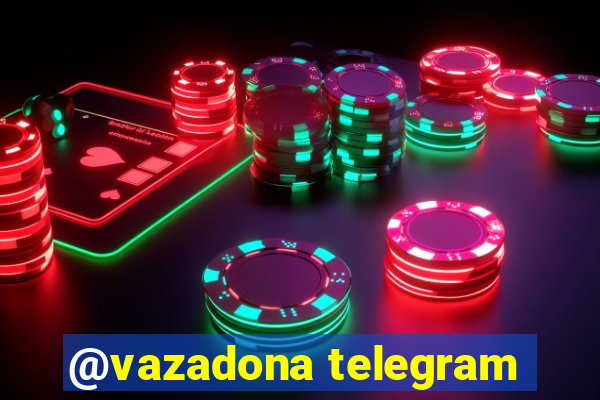 @vazadona telegram